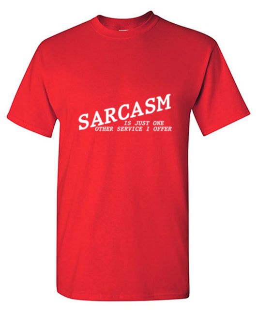 Funny T-Shirts design "Sarcasm Is Just One Other Service I Offer"