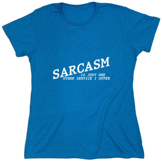 Funny T-Shirts design "Sarcasm Is Just One Other Service I Offer - Womens"