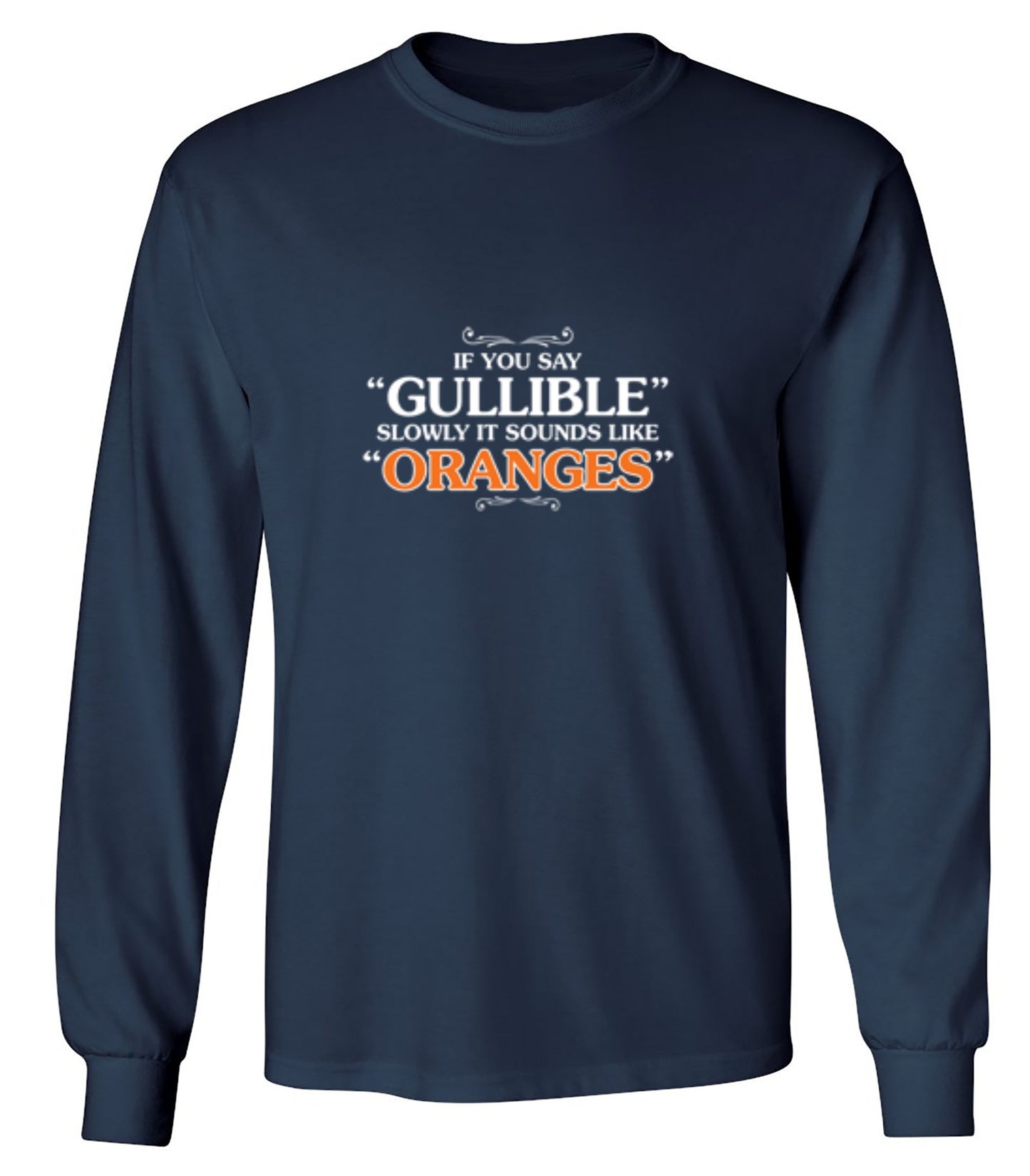 Funny T-Shirts design "If You Say Gullible Slowly, It Sounds Like Oranges T-Shirts - Long Sleeve"