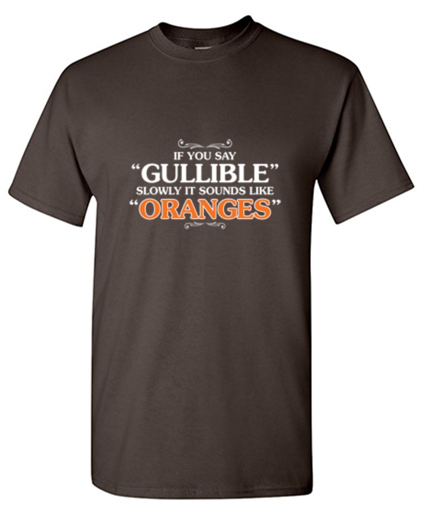 Funny T-Shirts design "If You Say Gullible Slowly, It Sounds Like Oranges T-Shirts - Ring Spun Tee"