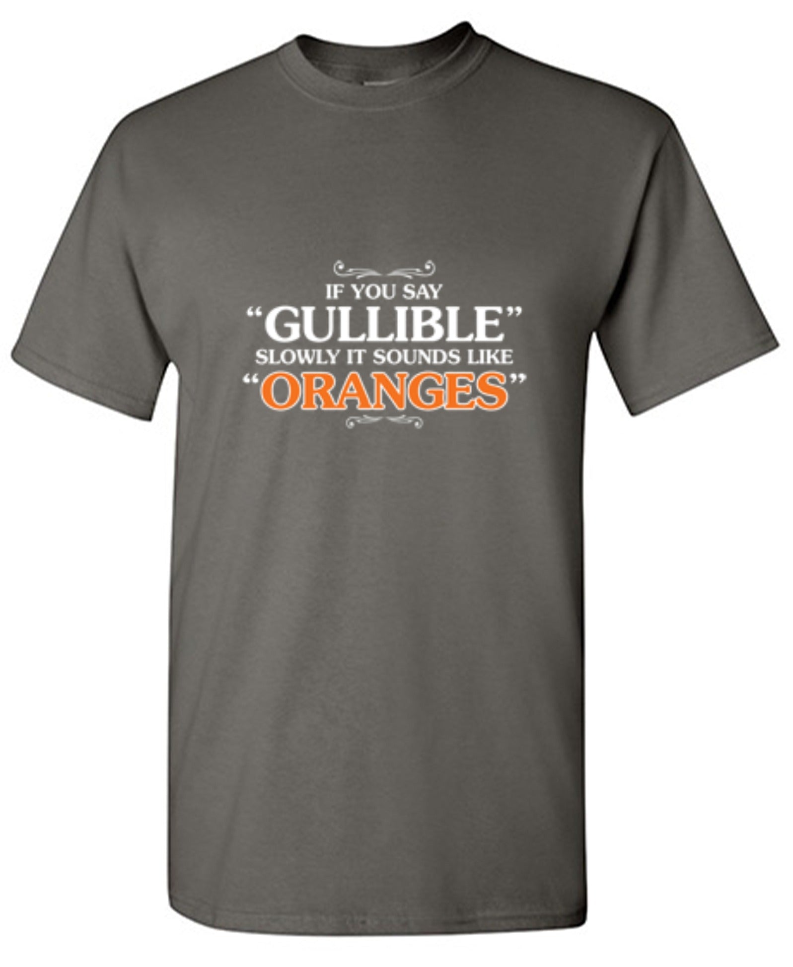Funny T-Shirts design "If You Say Gullible Slowly, It Sounds Like Oranges T-Shirts - Tall Tee"