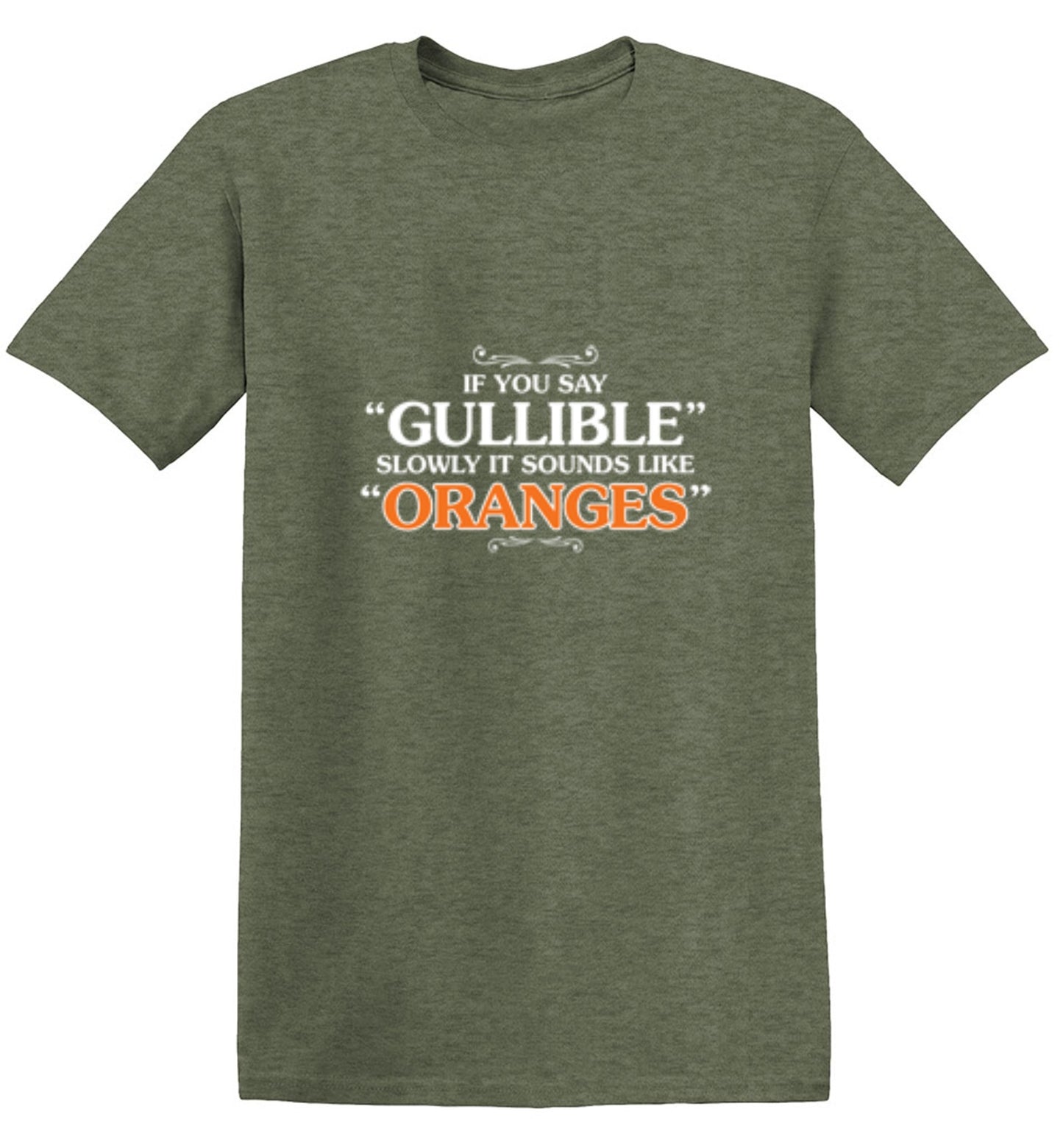 Funny T-Shirts design "If You Say Gullible Slowly, It Sounds Like Oranges T-Shirts - Ring Spun Tee"