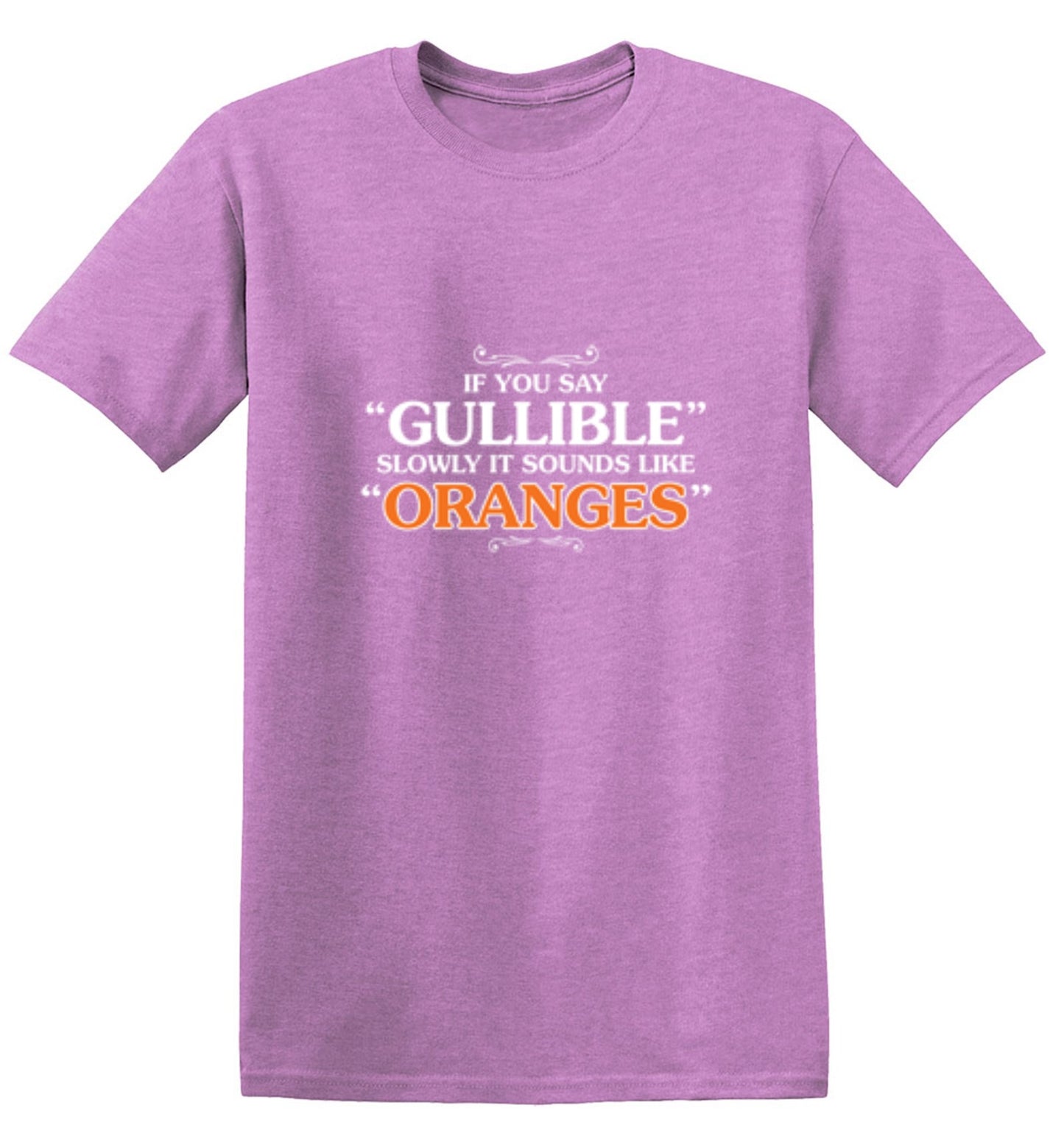 Funny T-Shirts design "If You Say Gullible Slowly, It Sounds Like Oranges T-Shirts"