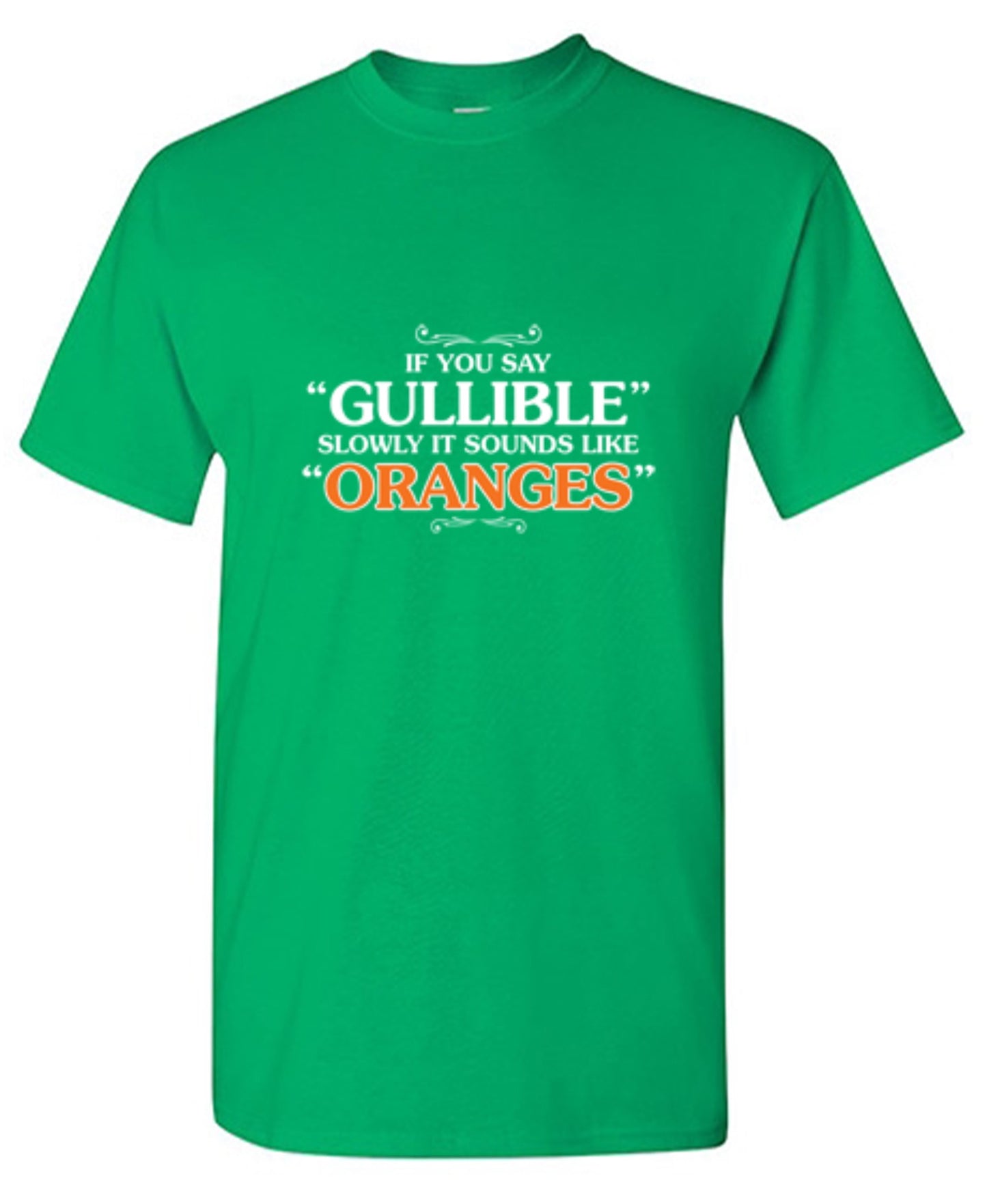 Funny T-Shirts design "If You Say Gullible Slowly, It Sounds Like Oranges T-Shirts - Tall Tee"