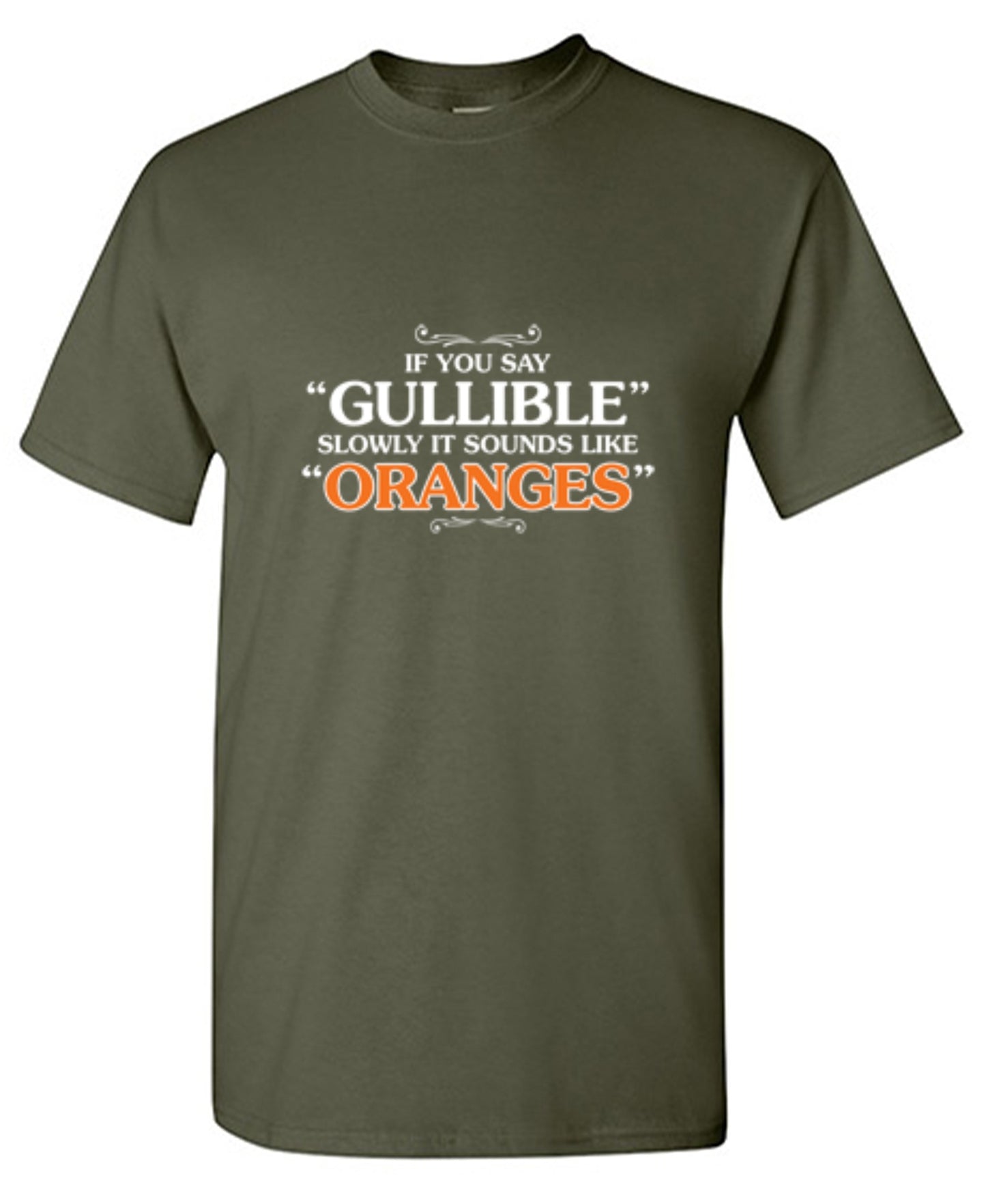 Funny T-Shirts design "If You Say Gullible Slowly, It Sounds Like Oranges T-Shirts - Ring Spun Tee"