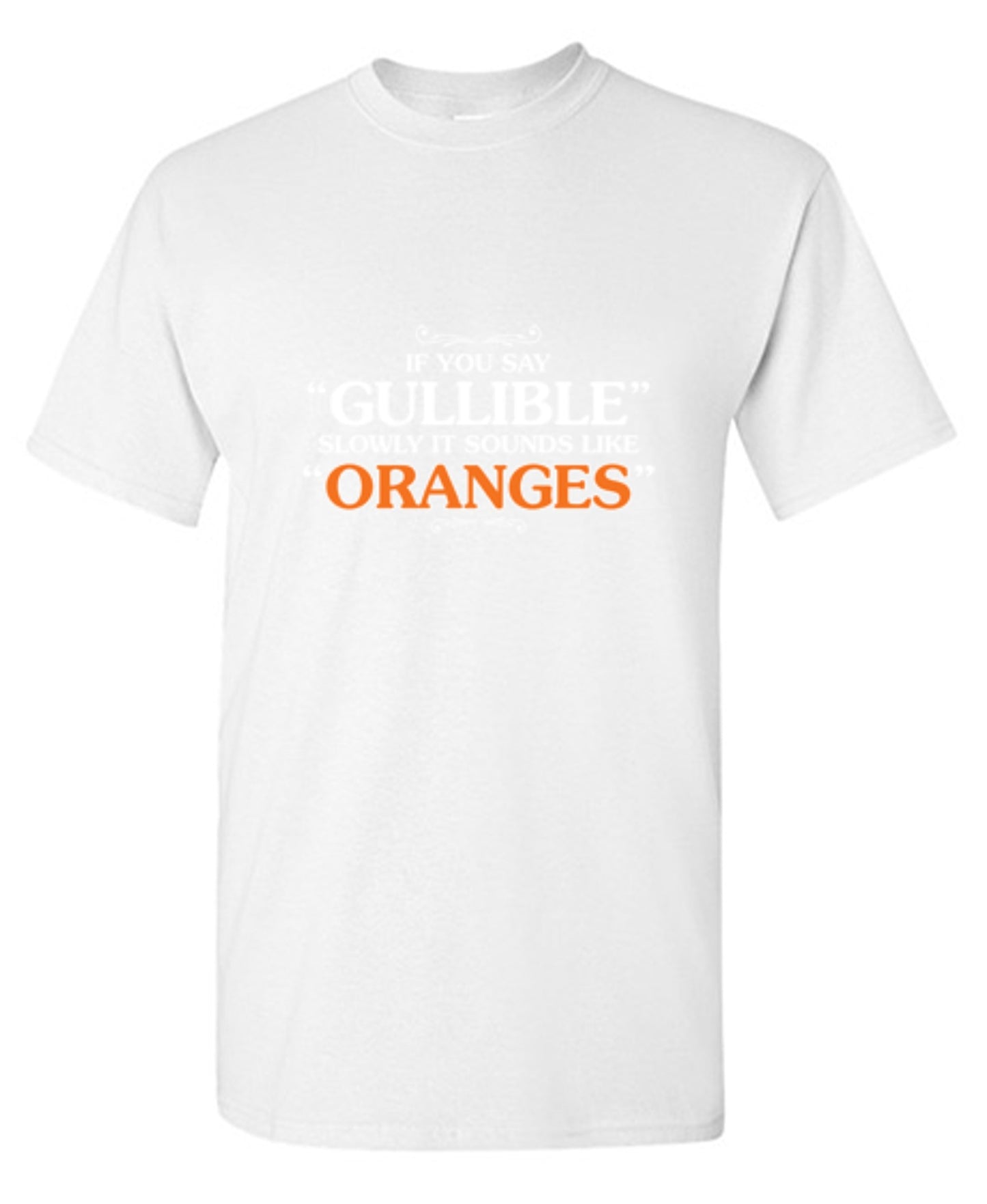 Funny T-Shirts design "If You Say Gullible Slowly, It Sounds Like Oranges T-Shirts - Tall Tee"