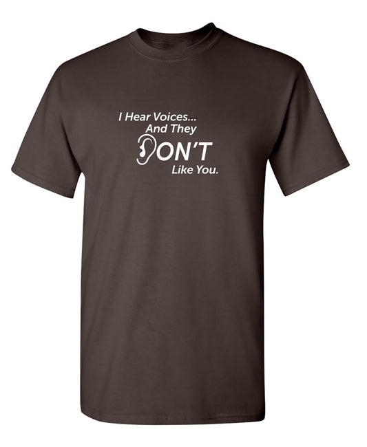 Funny T-Shirts design "I Hear Voicesâ€¦ And They Don't Like You. New"