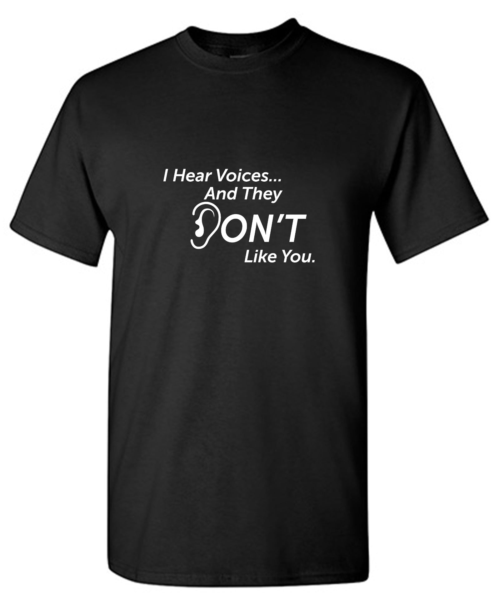 Funny T-Shirts design "I Hear Voicesâ€¦ And They Don't Like You. New"