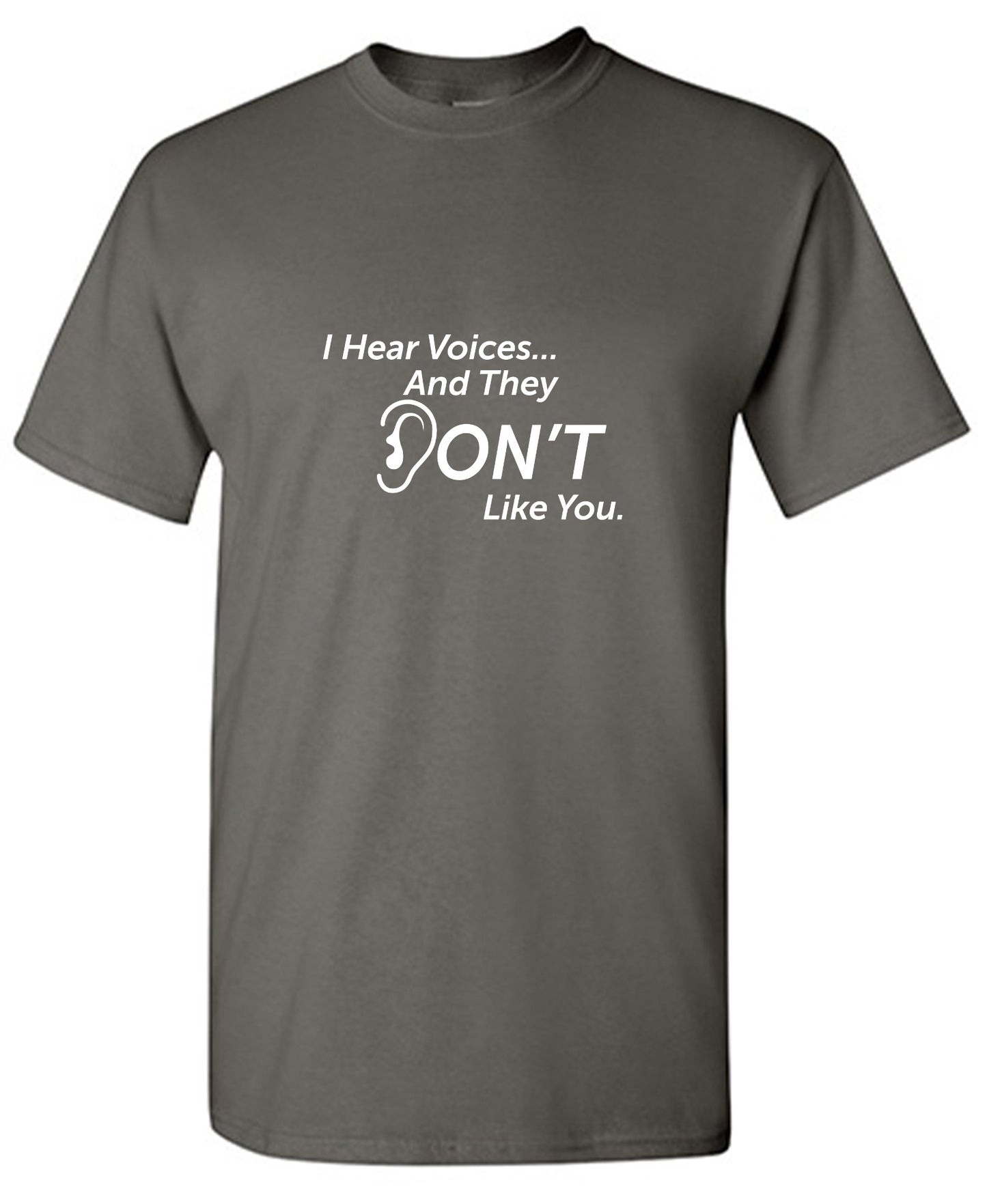 Funny T-Shirts design "I Hear Voicesâ€¦ And They Don't Like You. New - Tall Tee"