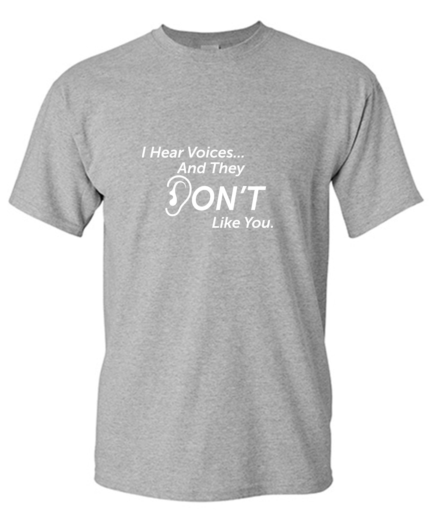 Funny T-Shirts design "I Hear Voicesâ€¦ And They Don't Like You. New - Tall Tee"