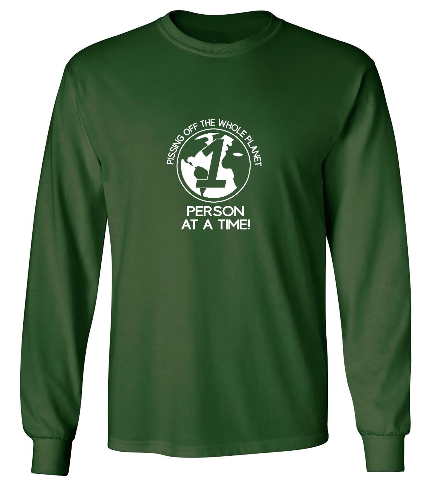 Funny T-Shirts design "Pissing Off The Whole Planet, 1 Person At A Time! - Long Sleeve"