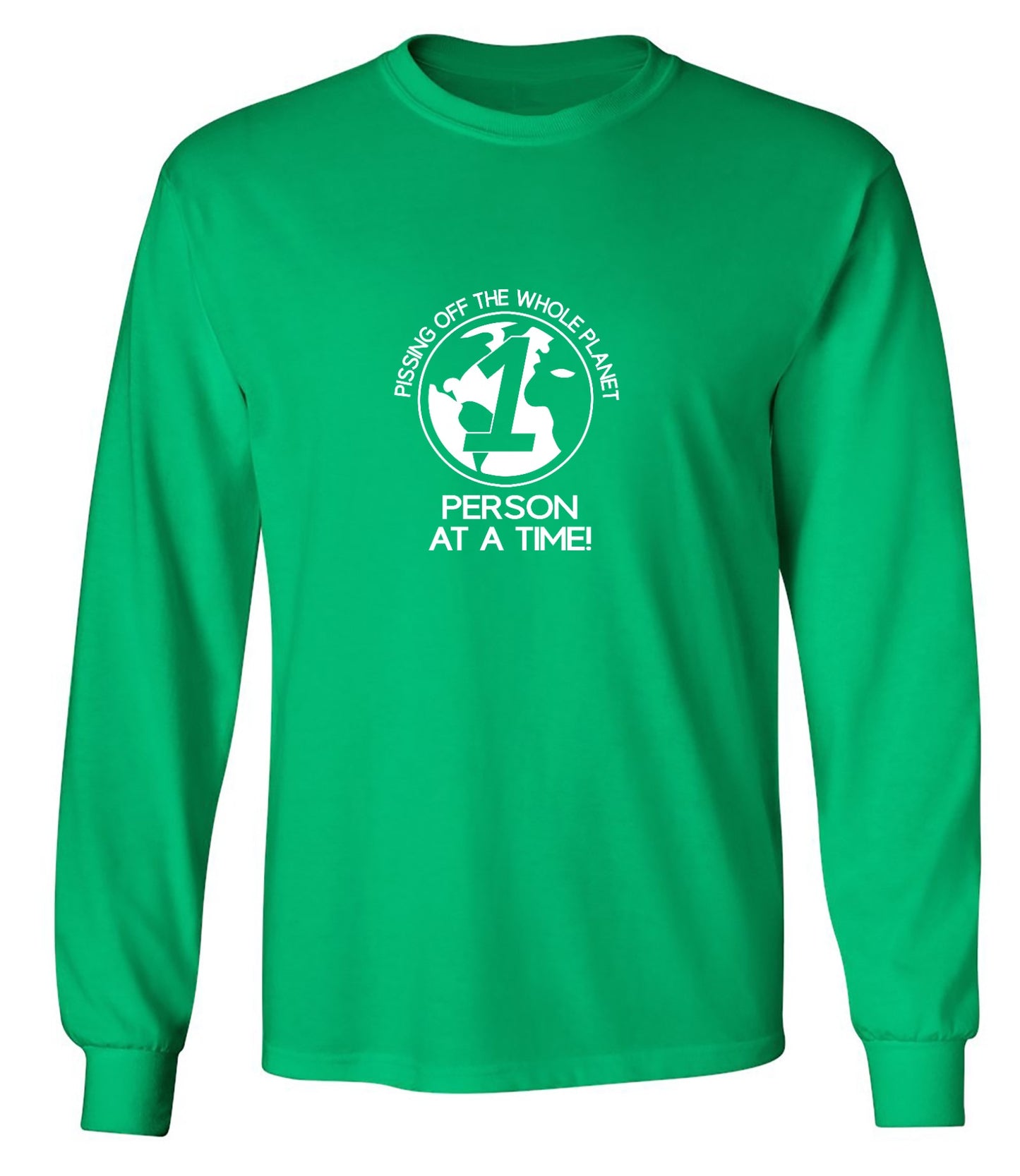 Funny T-Shirts design "Pissing Off The Whole Planet, 1 Person At A Time! - Long Sleeve"