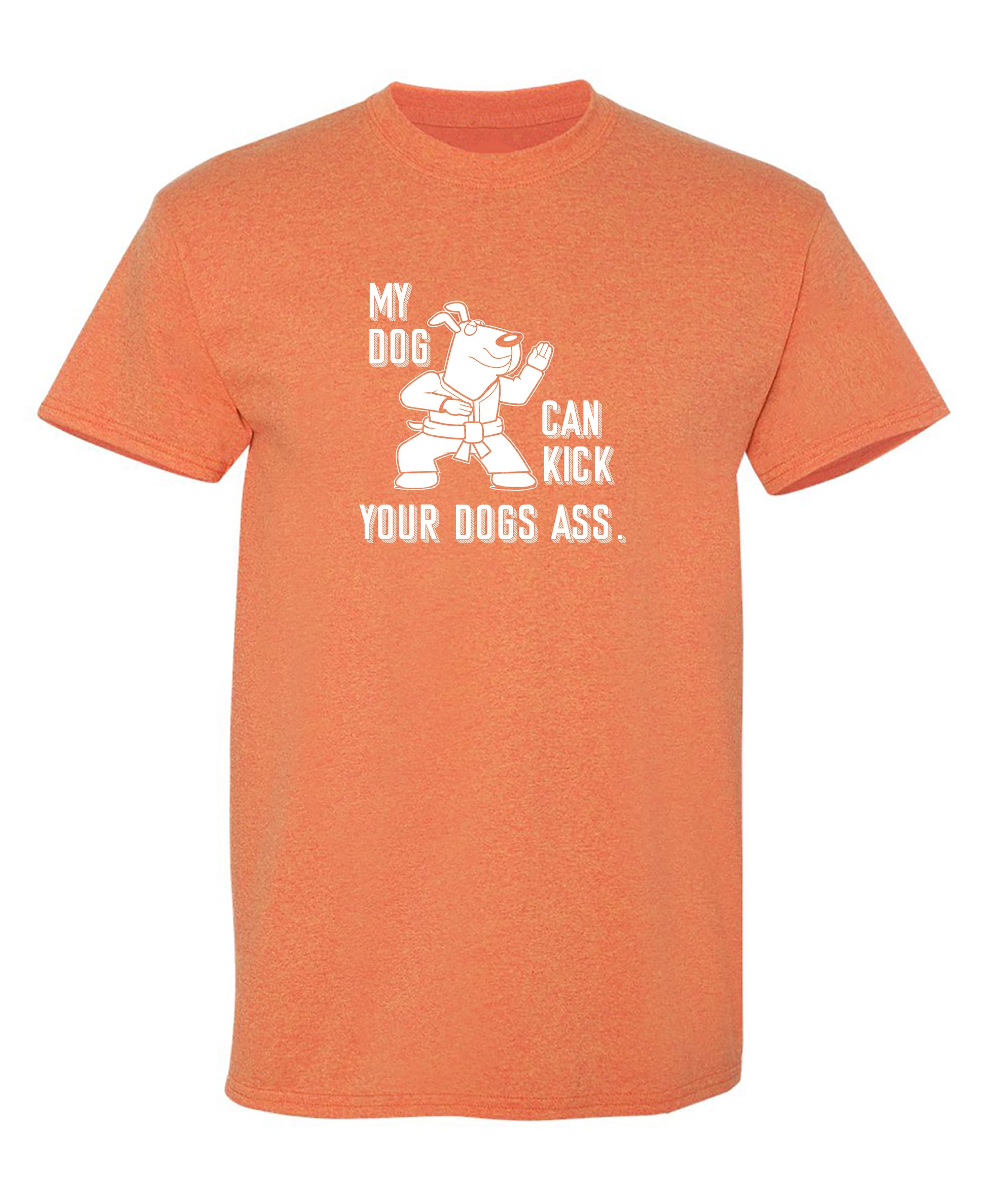 My Dog Can Kick Your Dogs Ass. - Funny T Shirts & Graphic Tees