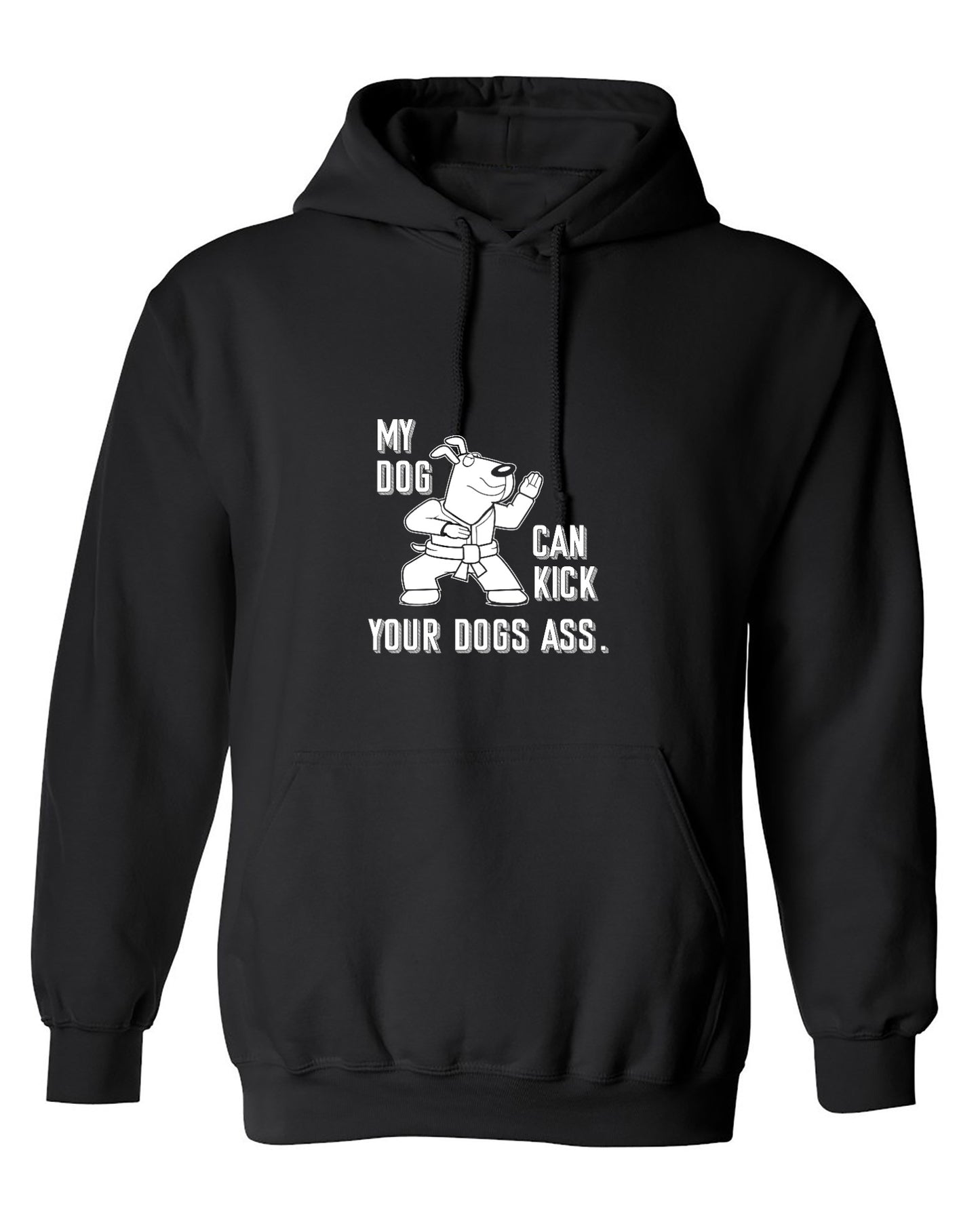 Funny T-Shirts design "My Dog Can Kick Your Dogs Ass. - Hoodie"