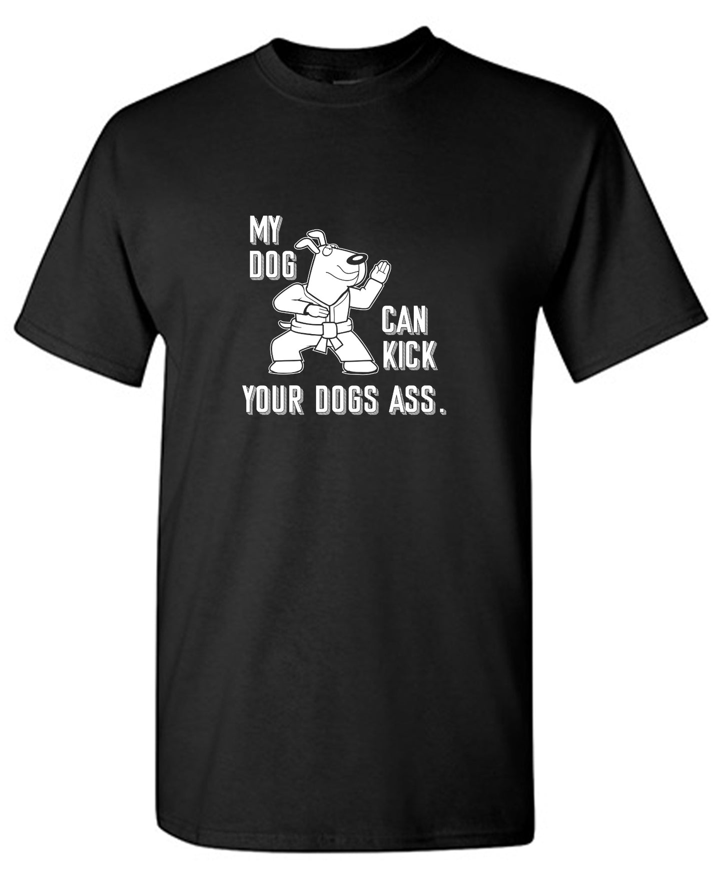 Funny T-Shirts design "My Dog Can Kick Your Dogs Ass."