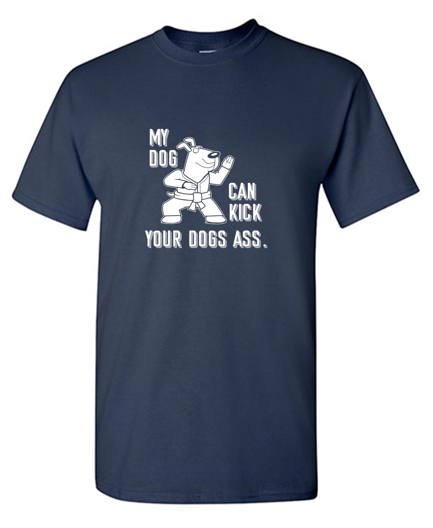 Funny T-Shirts design "My Dog Can Kick Your Dogs Ass."