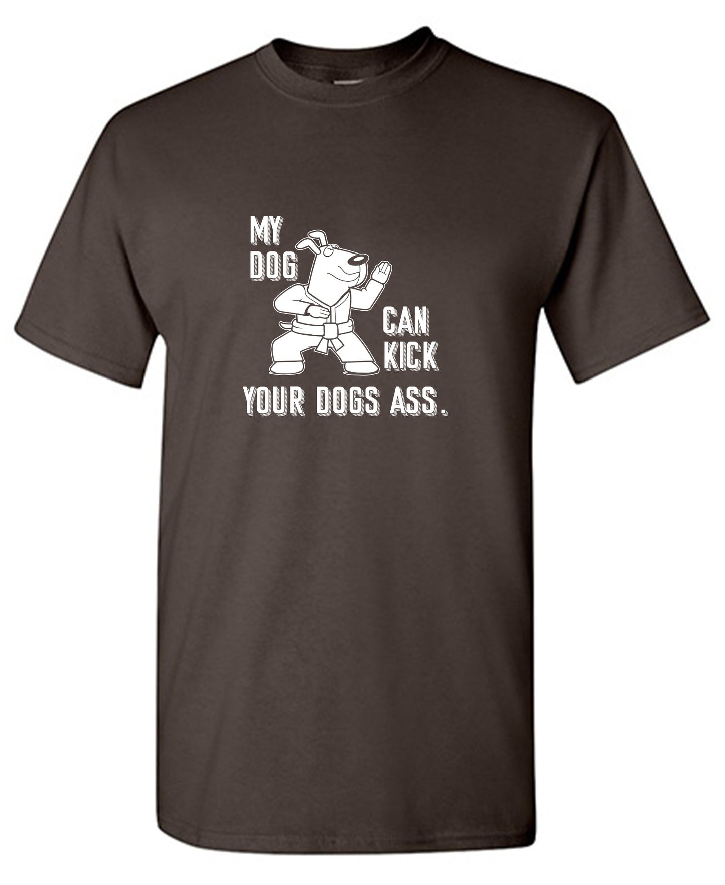 Funny T-Shirts design "My Dog Can Kick Your Dogs Ass."