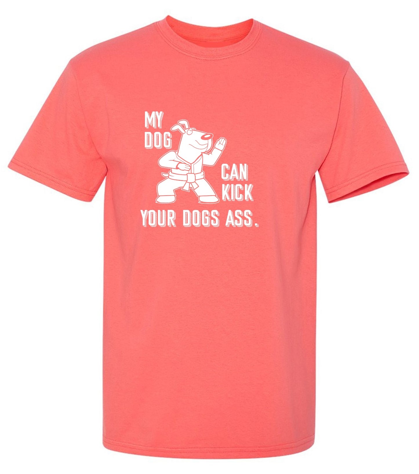 Funny T-Shirts design "My Dog Can Kick Your Dogs Ass."