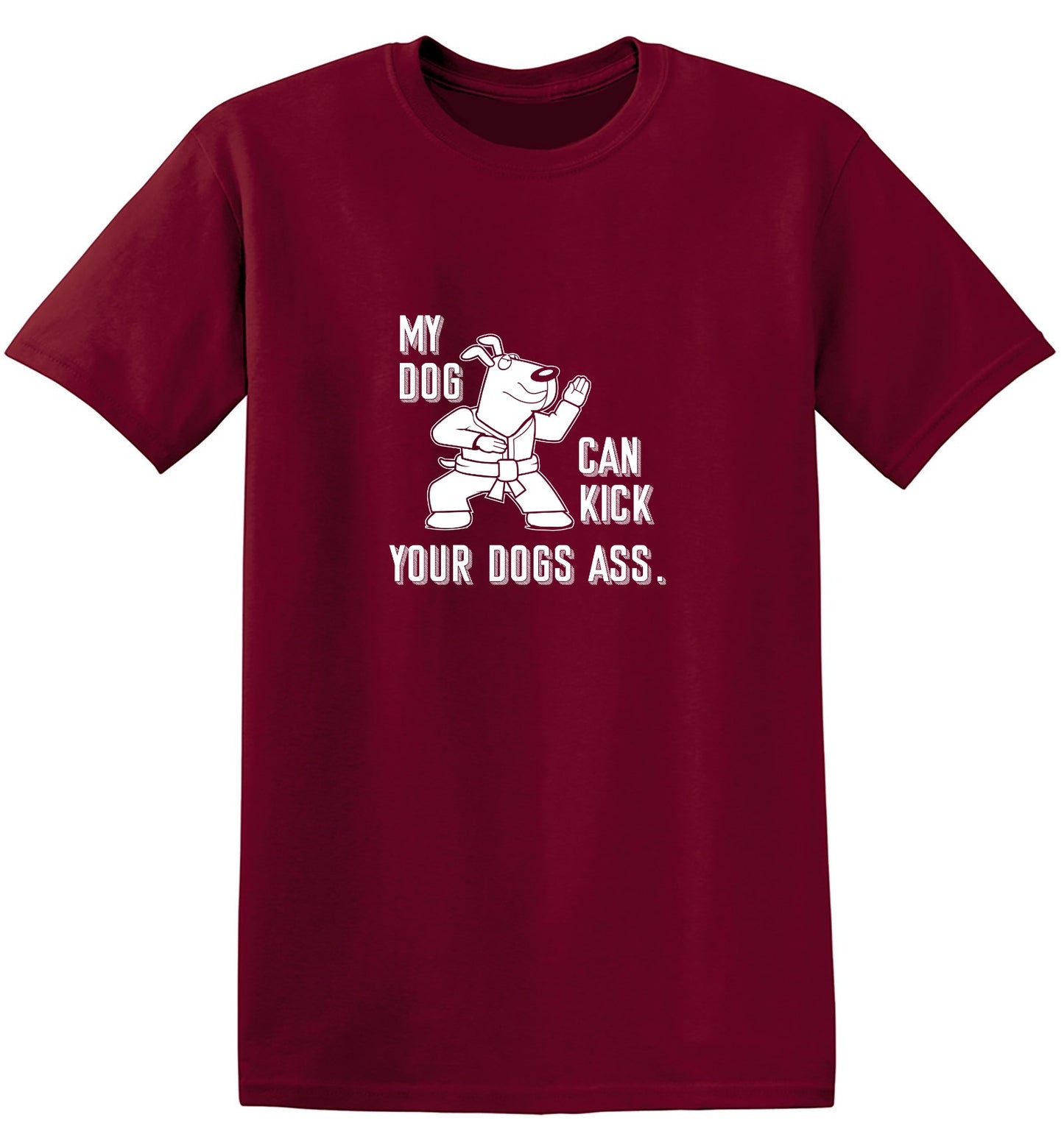 Funny T-Shirts design "My Dog Can Kick Your Dogs Ass."