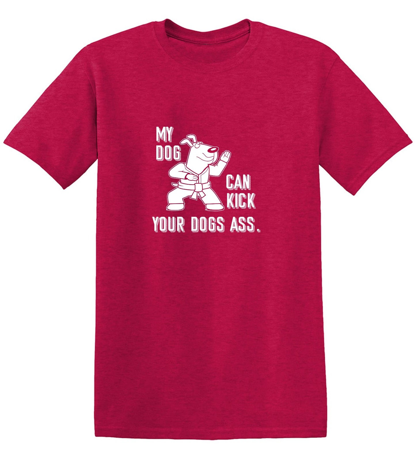 Funny T-Shirts design "My Dog Can Kick Your Dogs Ass."