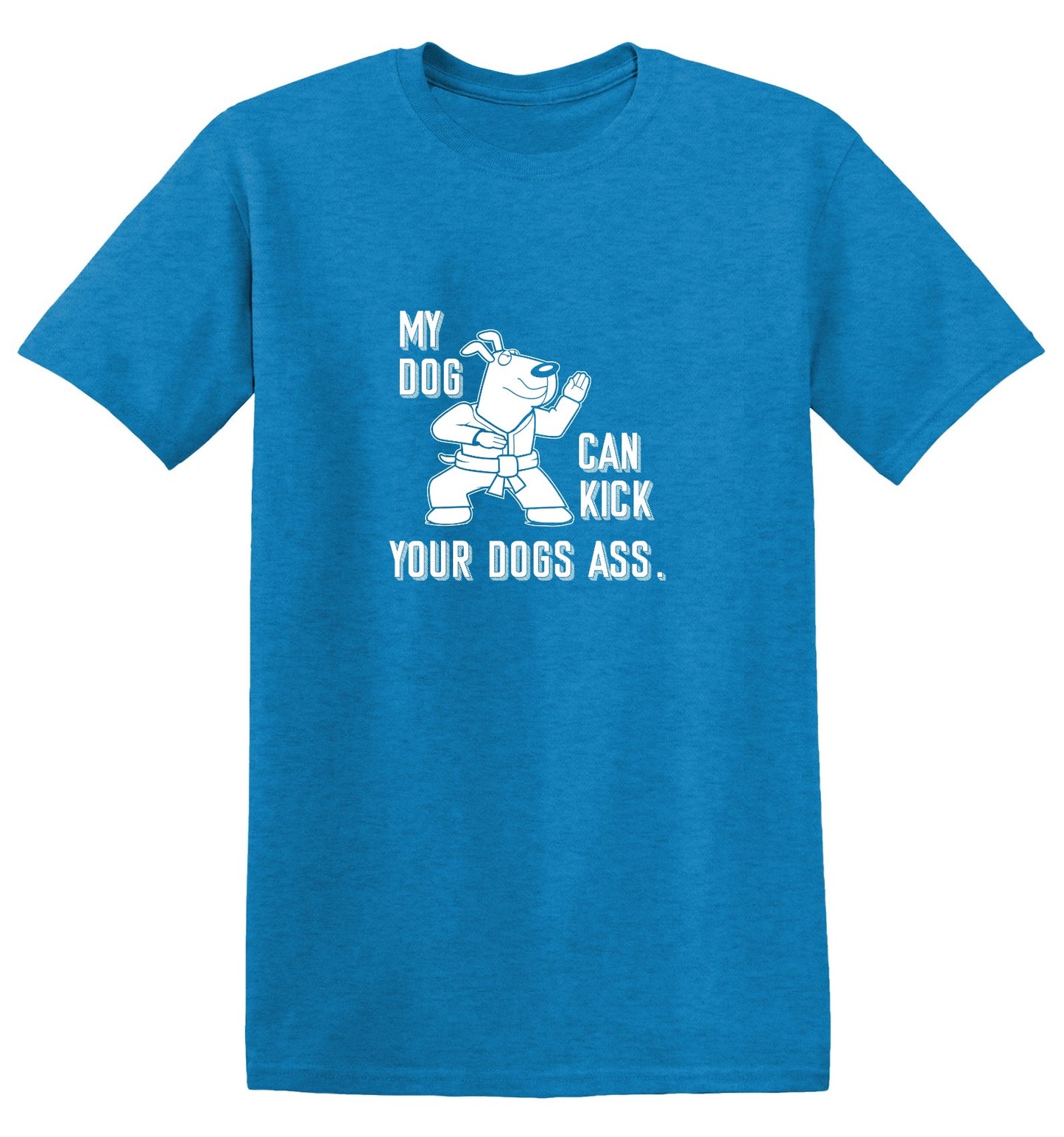 Funny T-Shirts design "My Dog Can Kick Your Dogs Ass."
