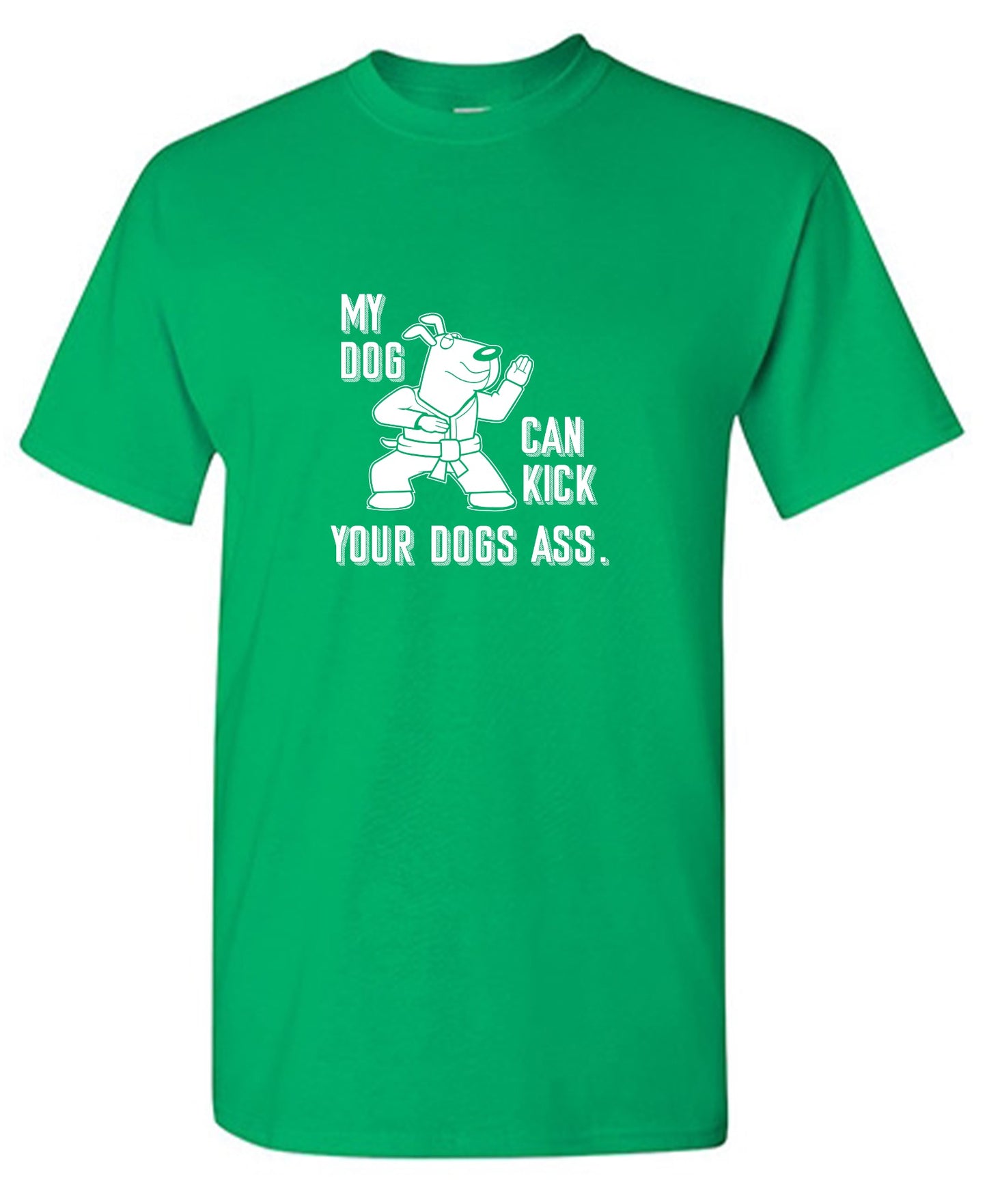 Funny T-Shirts design "My Dog Can Kick Your Dogs Ass."