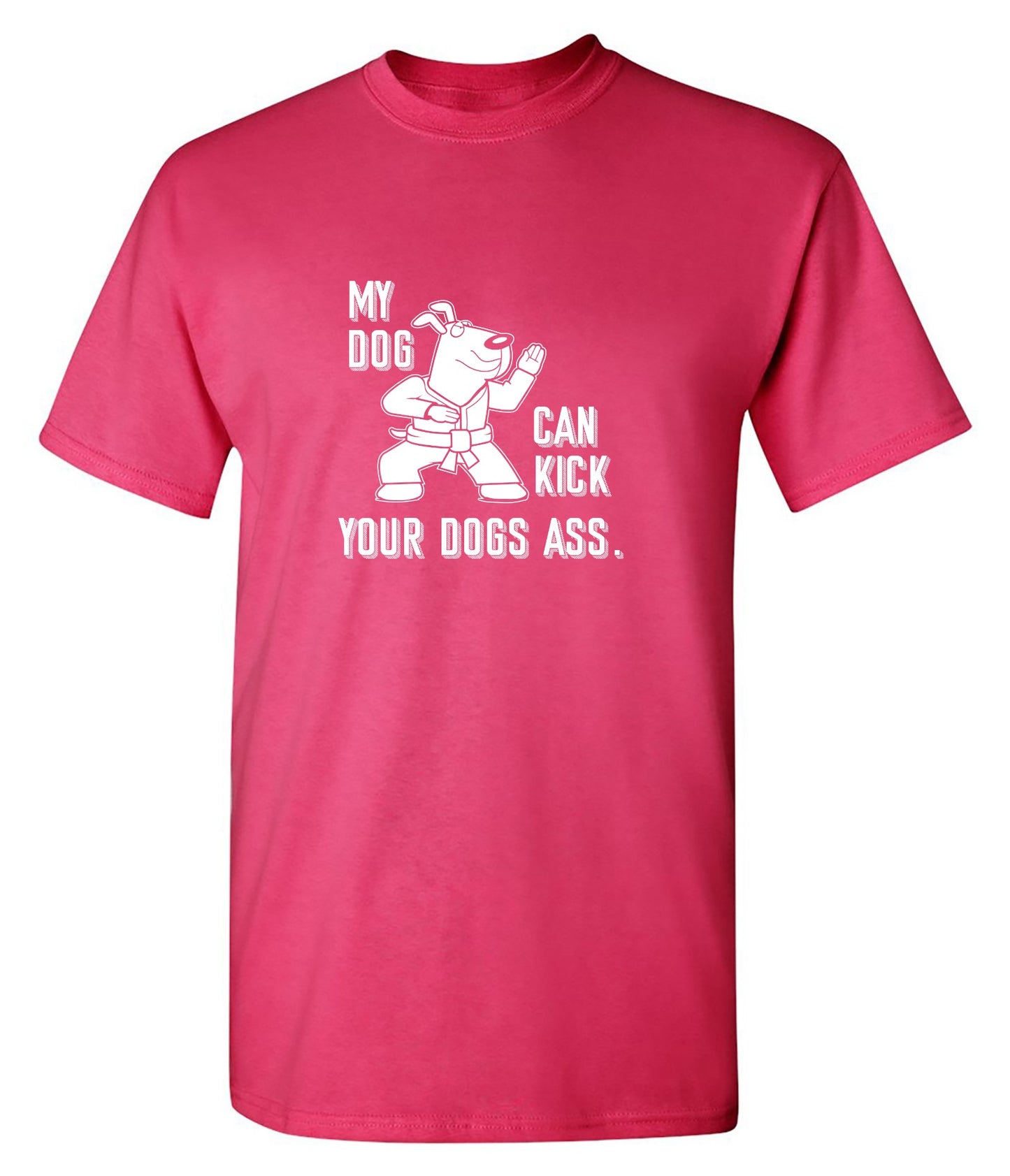 Funny T-Shirts design "My Dog Can Kick Your Dogs Ass."