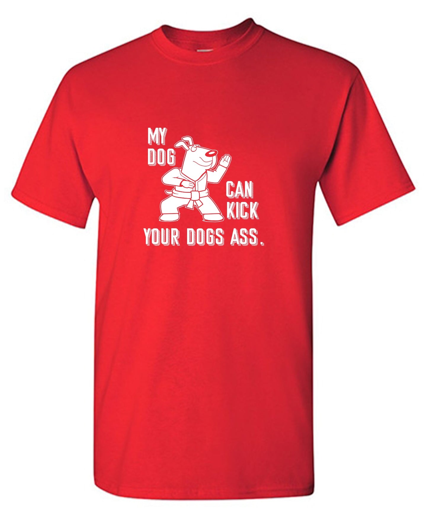 Funny T-Shirts design "My Dog Can Kick Your Dogs Ass."