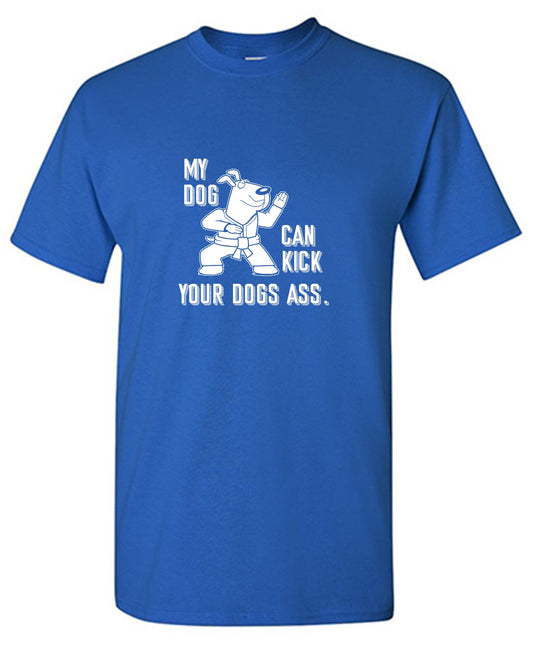 Funny T-Shirts design "My Dog Can Kick Your Dogs Ass."