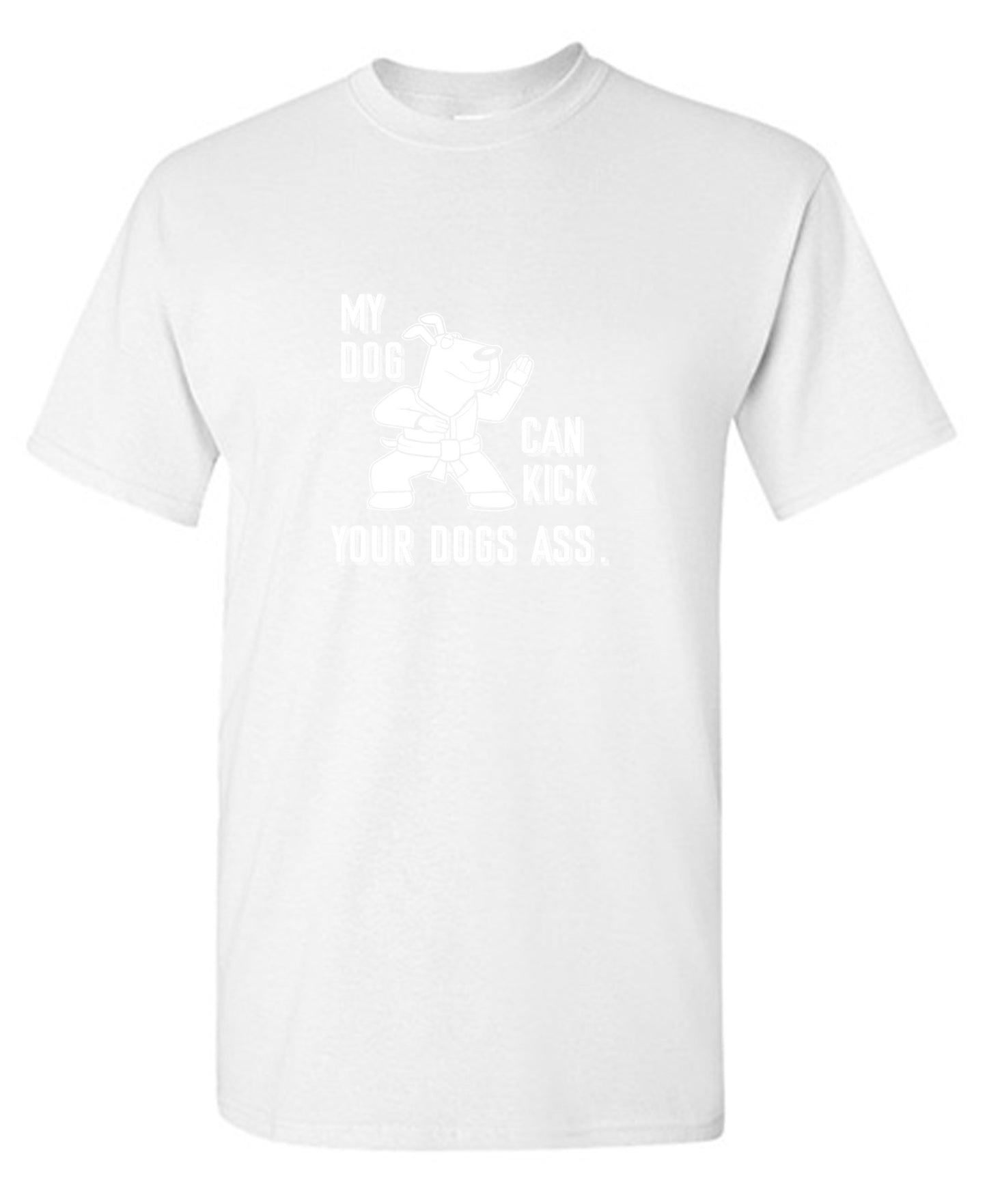 Funny T-Shirts design "My Dog Can Kick Your Dogs Ass."
