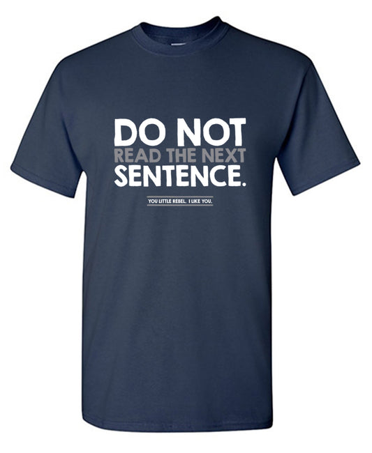Funny T-Shirts design "Do Not Read the Next Sentence. You Little Rebel. I Like You."