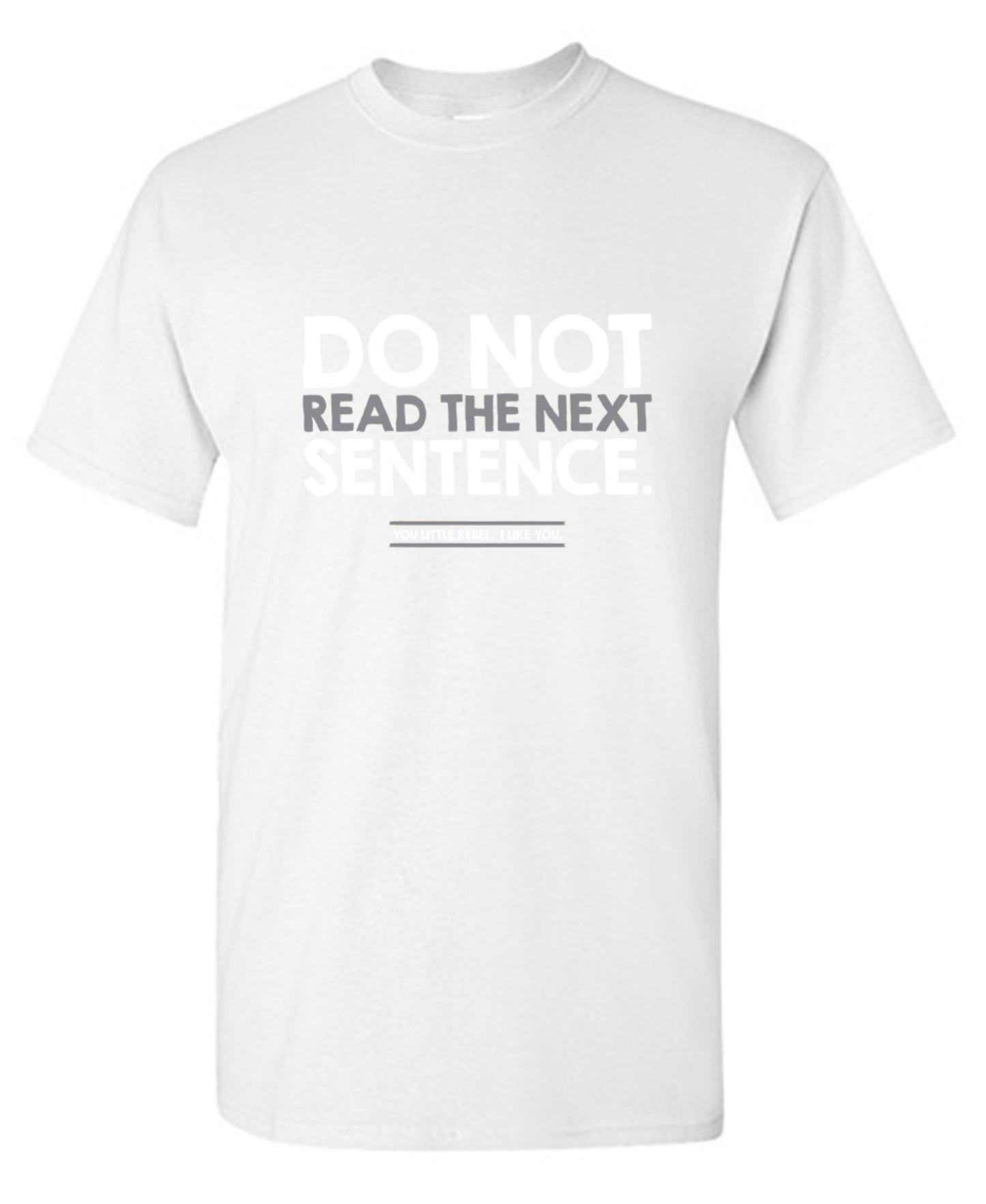 Funny T-Shirts design "Do Not Read the Next Sentence. You Little Rebel. I Like You."
