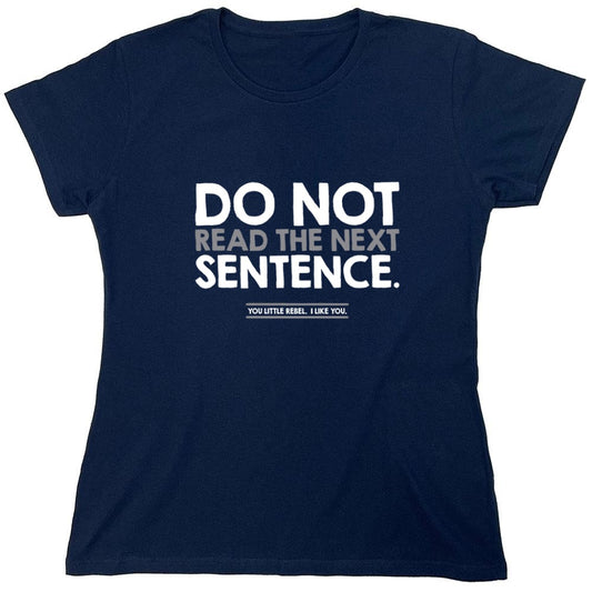 Funny T-Shirts design "Do Not Read the Next Sentence. You Little Rebel. I Like You. - Womens"