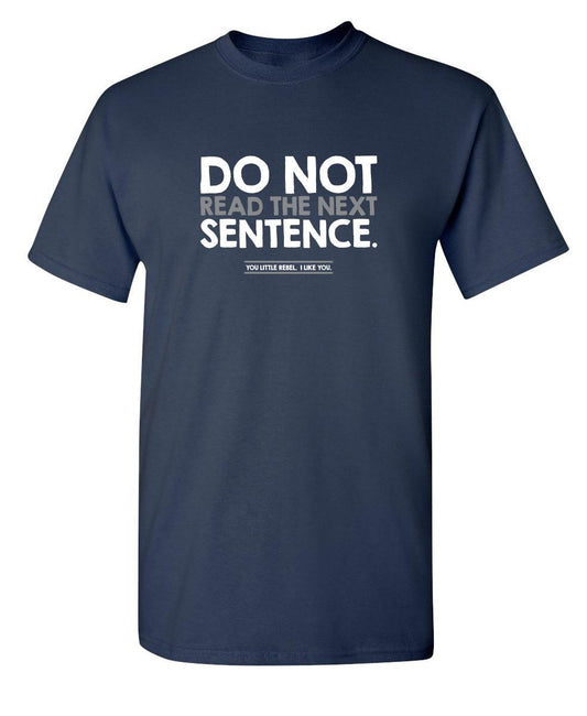 Funny T-Shirts design "Do Not Read the Next Sentence. You Little Rebel. I Like You."