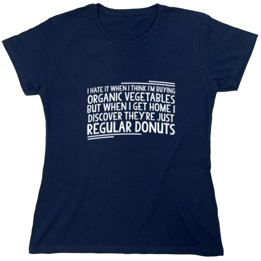 Funny T-Shirts design "I Hate It When I Think Buying Organic Vegetables - Womens"