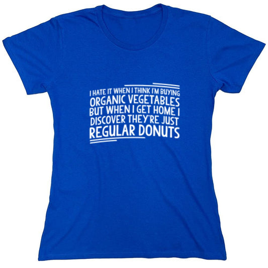 Funny T-Shirts design "I Hate It When I Think Buying Organic Vegetables - Womens"