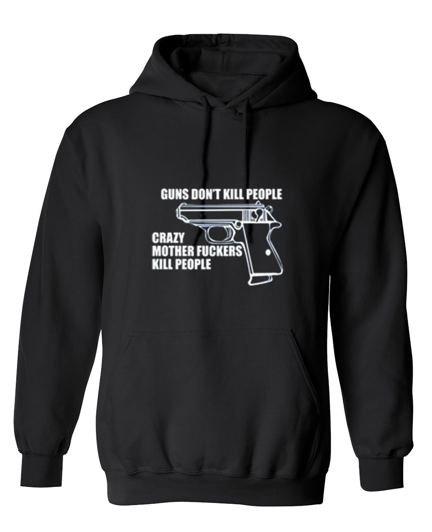 Funny T-Shirts design "Guns Don't Kill People Crazy Mother Fckers Kill People - Hoodie"