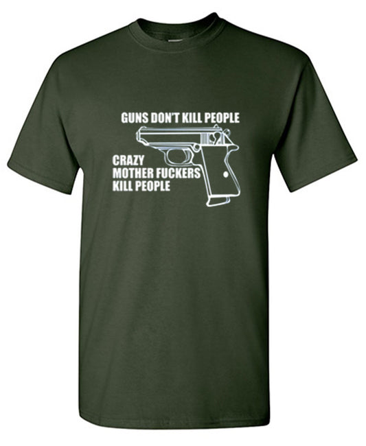 Funny T-Shirts design "Guns Don't Kill People Crazy Mother Fckers Kill People"