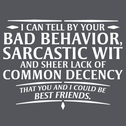 I Can Tell By Your Bad Behavior, Sarcastic Wit And Sheer Lack Of Common Decency