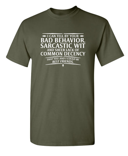 I Can Tell By Your Bad Behavior, Sarcastic Wit And Sheer Lack Of Common Decency - Funny T Shirts & Graphic Tees