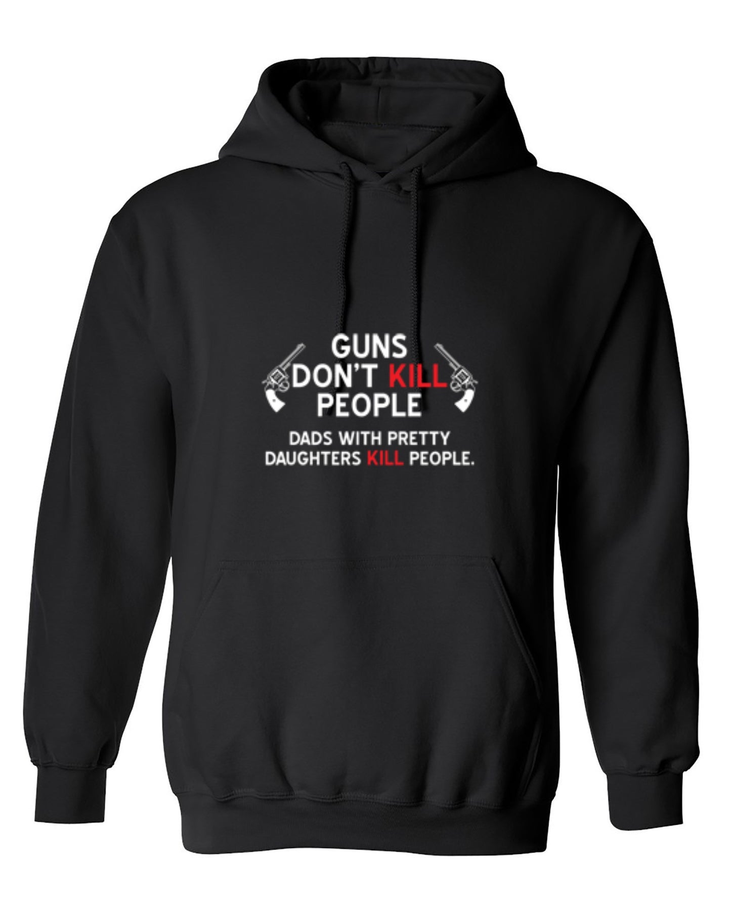 Funny T-Shirts design "Guns Don't Kill People. Dads With Pretty Daughters Kill People - Hoodie"