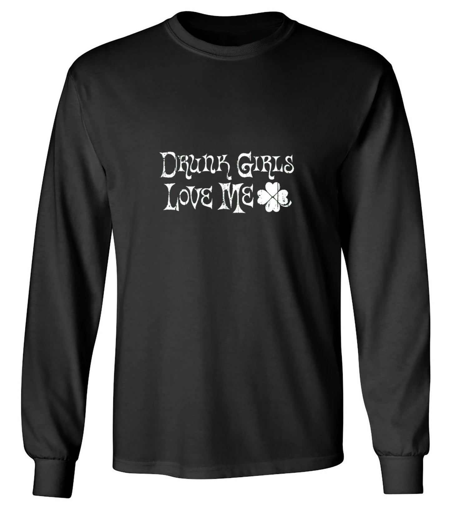 Funny T-Shirts design "Drunk Girls Love Me T-Shirts - Long Sleeve"