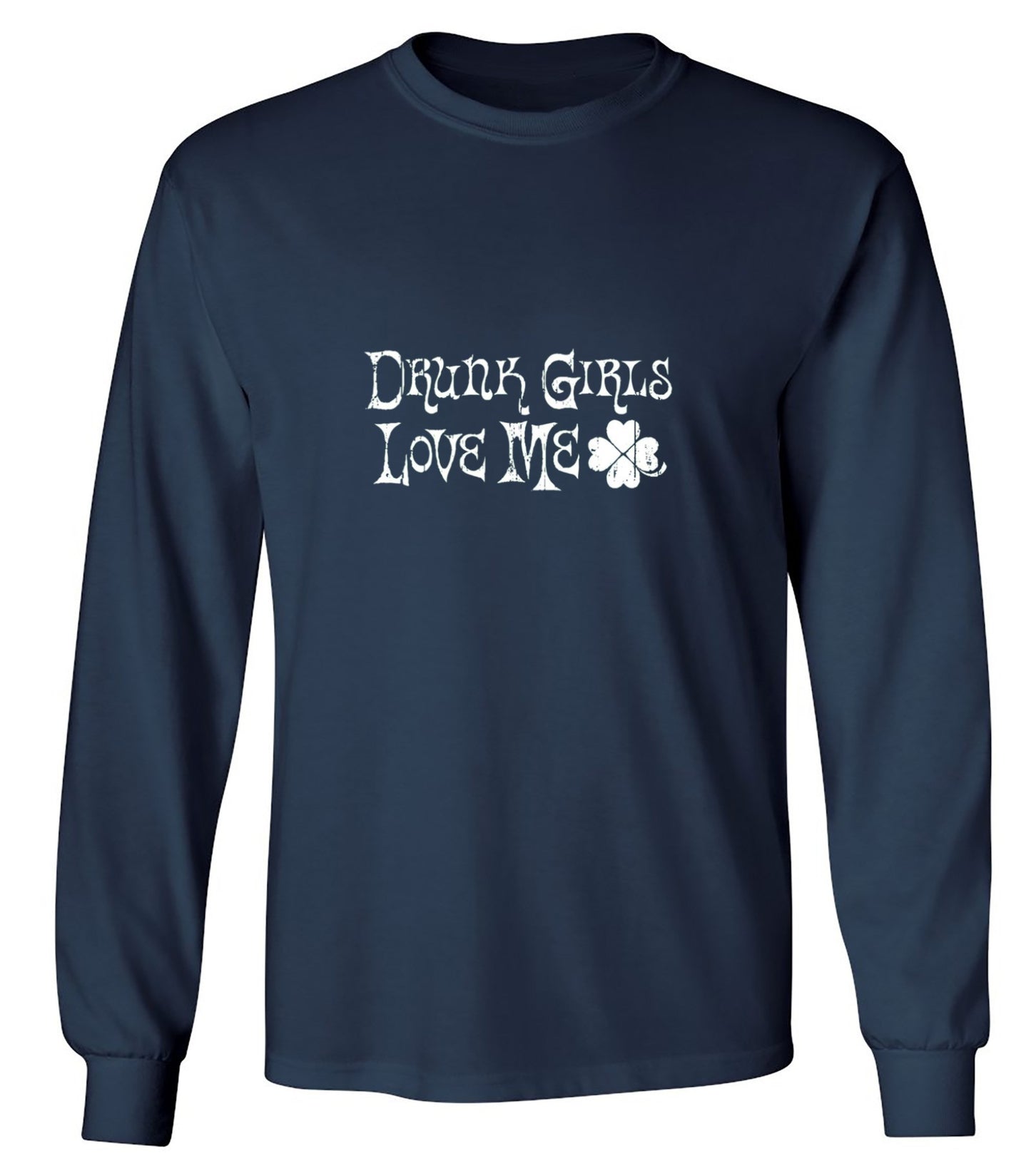 Funny T-Shirts design "Drunk Girls Love Me T-Shirts - Long Sleeve"