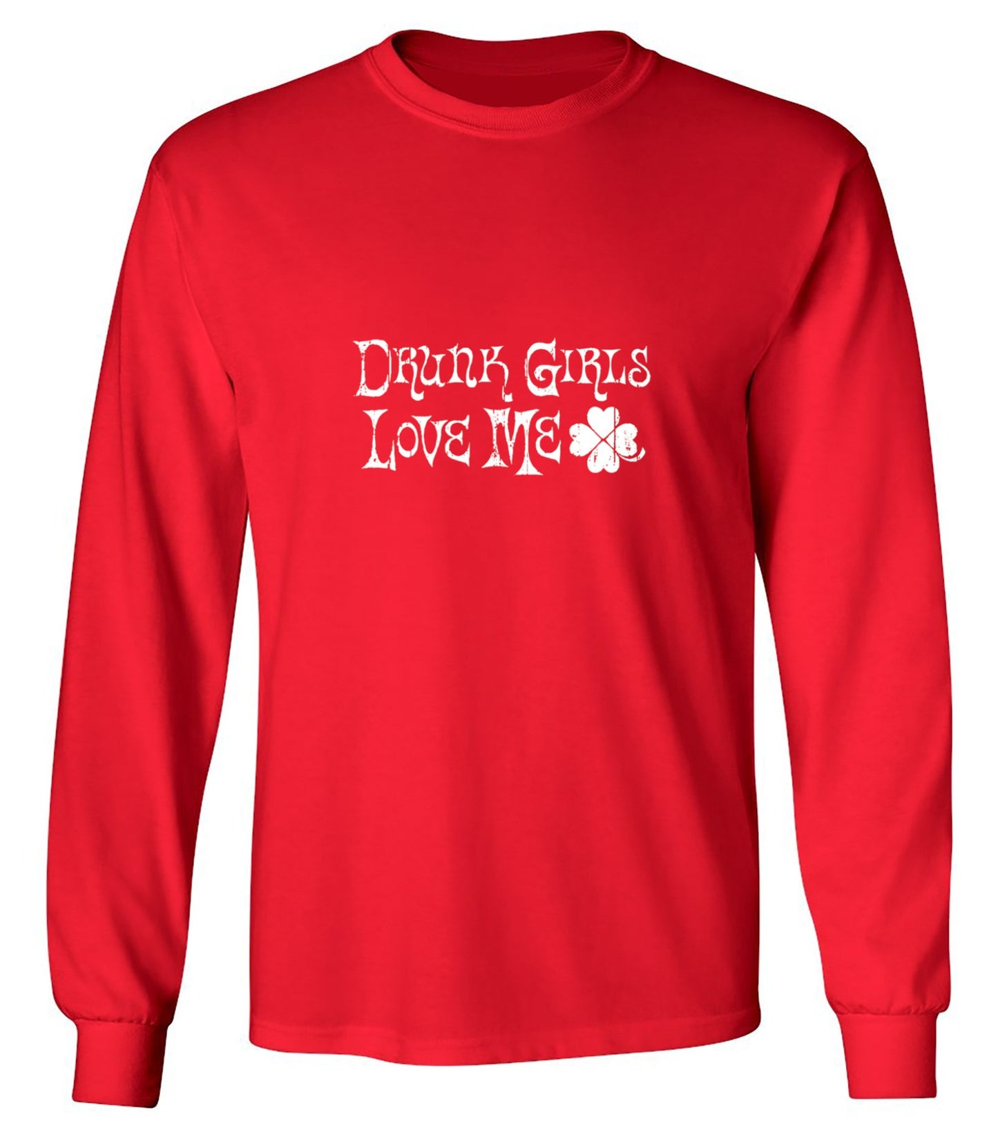 Funny T-Shirts design "Drunk Girls Love Me T-Shirts - Long Sleeve"