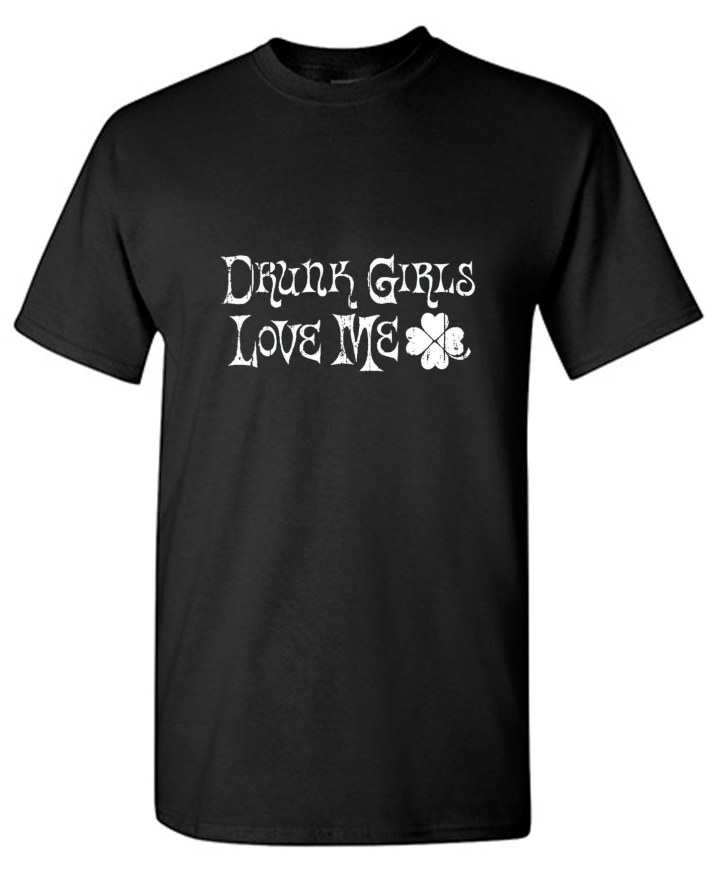Funny T-Shirts design "Drunk Girls Love Me T-Shirts"