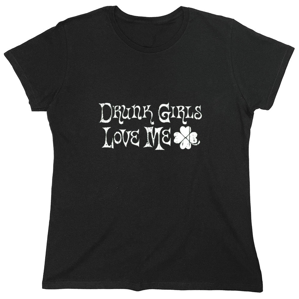 Funny T-Shirts design "Drunk Girls Love Me T-Shirts - Womens"