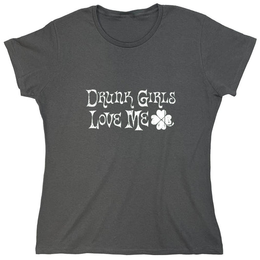 Funny T-Shirts design "Drunk Girls Love Me T-Shirts - Womens"