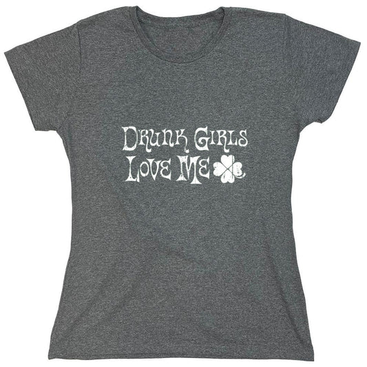 Funny T-Shirts design "Drunk Girls Love Me T-Shirts - Womens"
