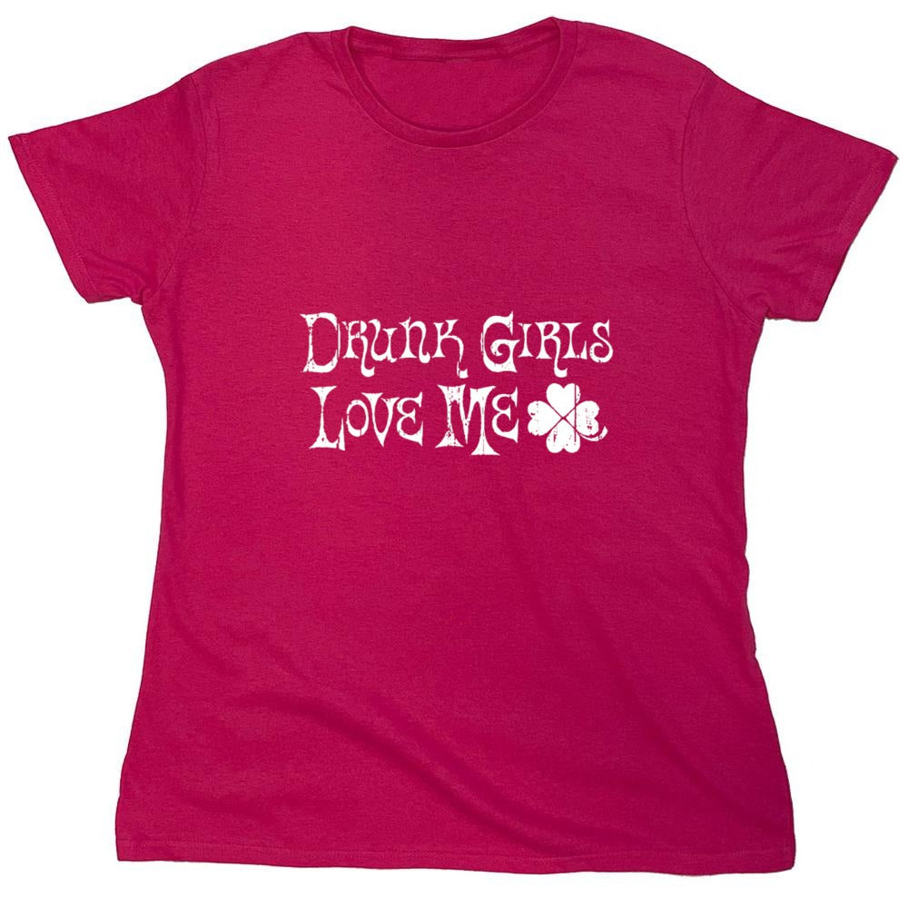 Funny T-Shirts design "Drunk Girls Love Me T-Shirts - Womens"