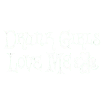 Funny T-Shirts design "Drunk Girls Love Me T-Shirts"